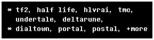 tf2, half life, hlvrai, tmc, undertale, deltarune, dialtown, portal, postal, +more